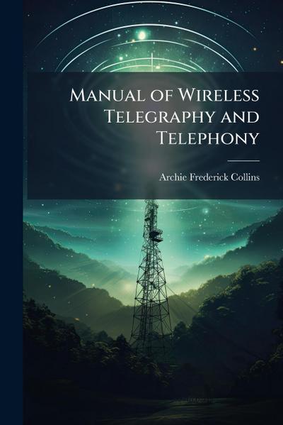 Manual of Wireless Telegraphy and Telephony
