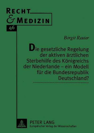 Die gesetzliche Regelung der aktiven ärztlichen Sterbehilfe des Königreichs der Niederlande - ein Modell für die Bundesrepublik Deutschland?