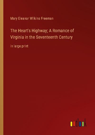 The Heart’s Highway; A Romance of Virginia in the Seventeenth Century
