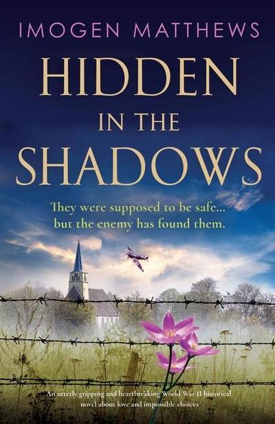Hidden in the Shadows: An utterly gripping and heartbreaking World War II historical novel about love and impossible choices
