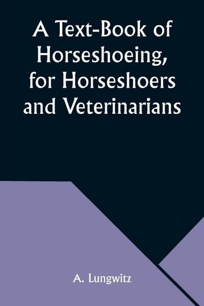 A Text-Book of Horseshoeing, for Horseshoers and Veterinarians