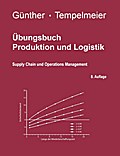 Übungsbuch Produktion und Logistik - Horst Tempelmeier
