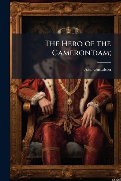 The Hero of the Cameron’dam;