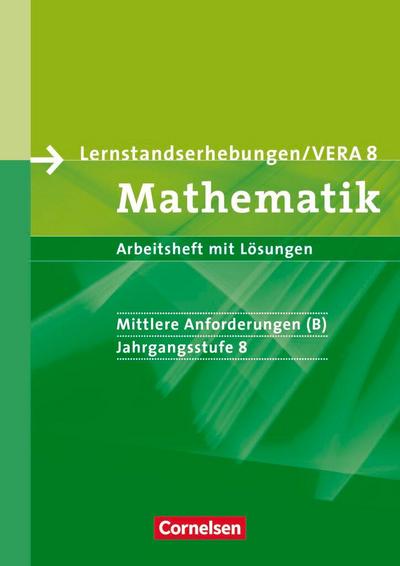 Lernstandserhebungen VERA - Mathematik. 8. Schuljahr. Mittlere Anforderungen (B). Arbeitsheft mit Lösungen