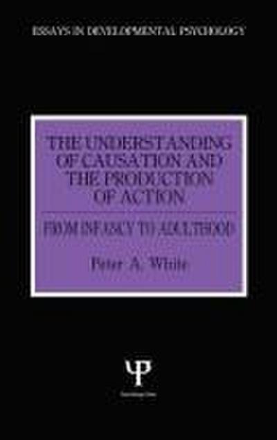 The Understanding of Causation and the Production of Action