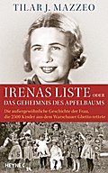 Irenas Liste oder Das Geheimnis des Apfelbaums: Die außergewöhnliche Geschichte der Frau, die 2500 Kinder aus dem Warschauer Ghetto rettete