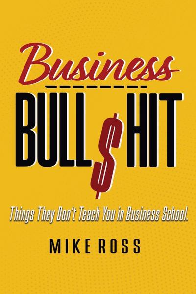 Business Bullshit - Things They Don’t Teach You in Business School