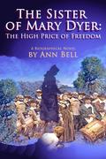 Sister of Mary Dyer: The High Price of Freedom