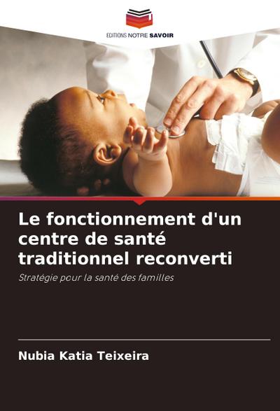 Le fonctionnement d’un centre de santé traditionnel reconverti