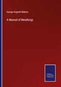 A Manual of Metallurgy
