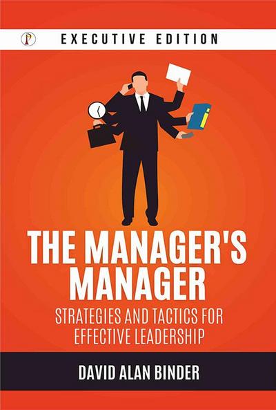 The Manager’s Manager: Strategies and Tactics for Effective Leadership