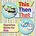 This Then That: Opposites Books for Kids