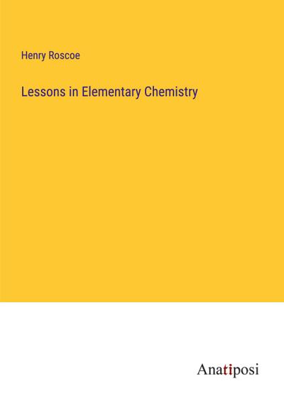 Lessons in Elementary Chemistry