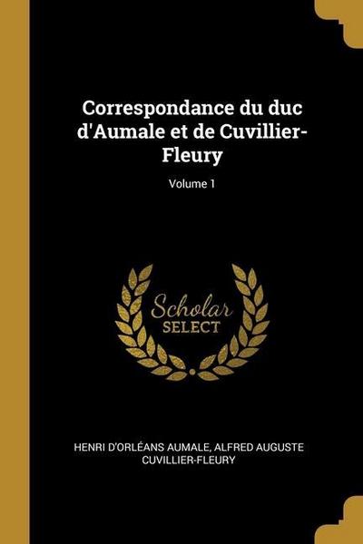 Correspondance du duc d’Aumale et de Cuvillier-Fleury; Volume 1