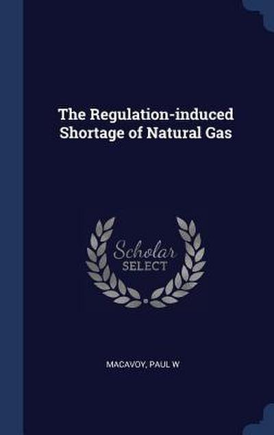 The Regulation-induced Shortage of Natural Gas