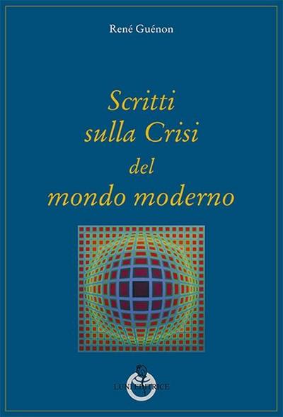Scritti sulla crisi del mondo moderno