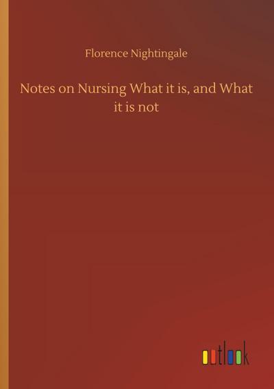 Notes on Nursing What it is, and What it is not