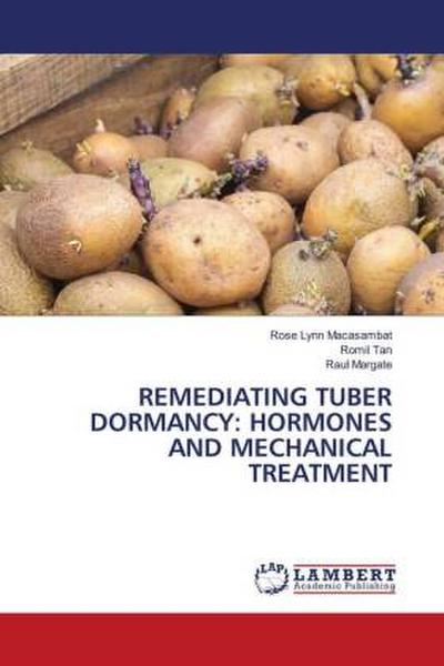 REMEDIATING TUBER DORMANCY: HORMONES AND MECHANICAL TREATMENT