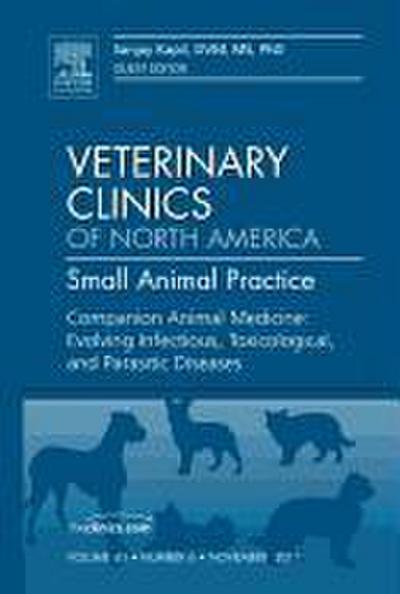 Companion Animal Medicine: Evolving Infectious, Toxicological, and Parasitic Diseases, an Issue of Veterinary Clinics: Small Animal Practice