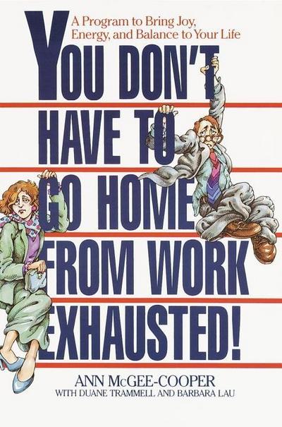 You Don’t Have to Go Home from Work Exhausted!