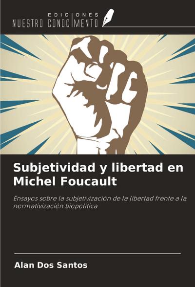 Subjetividad y libertad en Michel Foucault