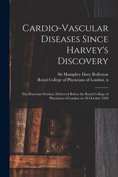 Cardio-vascular Diseases Since Harvey’s Discovery: the Harveian Oration, Delivered Before the Royal College of Physicians of London on 18 October 1928