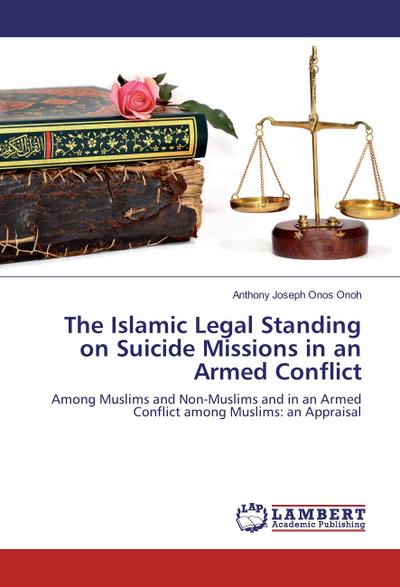 The Islamic Legal Standing on Suicide Missions in an Armed Conflict