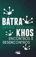 Bátrakhos – Encontros e desencontros