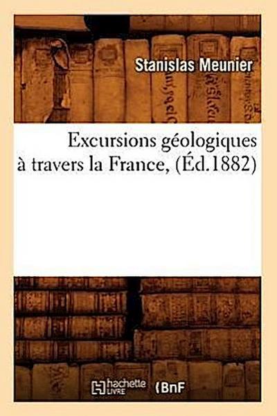 Excursions Géologiques À Travers La France, (Éd.1882)