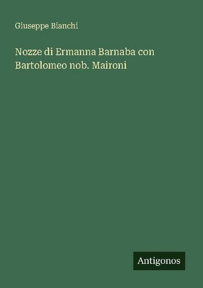 Nozze di Ermanna Barnaba con Bartolomeo nob. Maironi