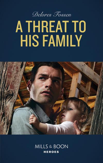 A Threat To His Family (Mills & Boon Heroes) (Longview Ridge Ranch, Book 2)