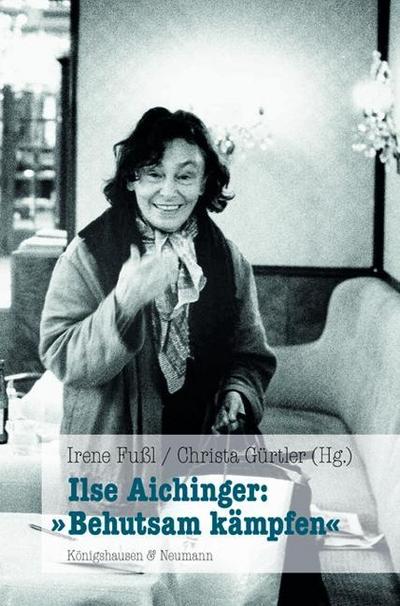 Ilse Aichinger:  Behutsam kämpfen