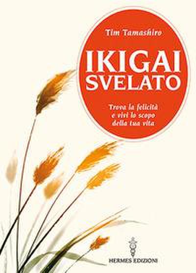 Tamashiro, T: Ikigai svelato. Trova la felicità e vivi lo sc