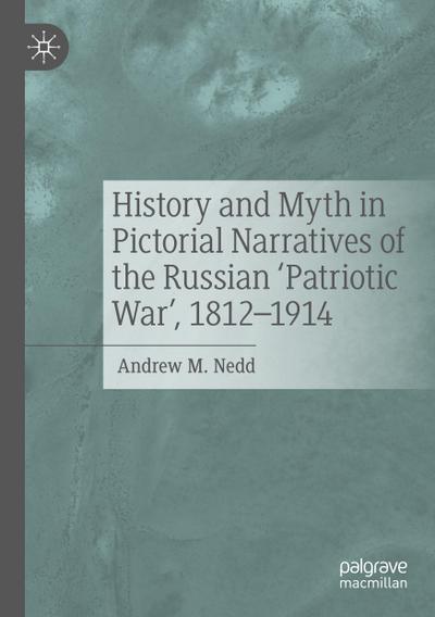 History and Myth in Pictorial Narratives of the Russian ’Patriotic War’, 1812-1914