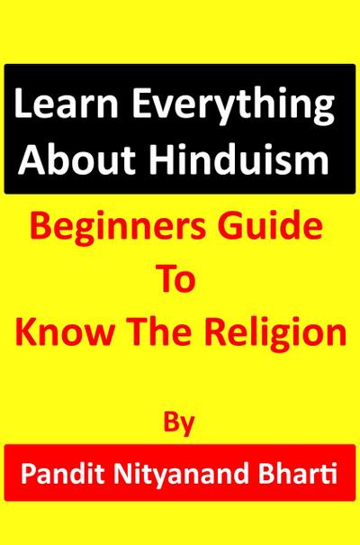 Learn Everything About Hinduism - Beginners Guide To Know The Religion