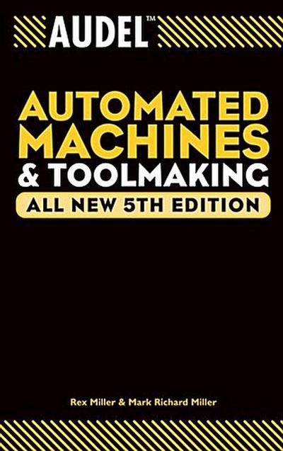 Audel Automated Machines and Toolmaking, All New