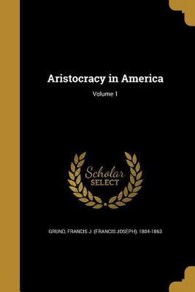 ARISTOCRACY IN AMER V01