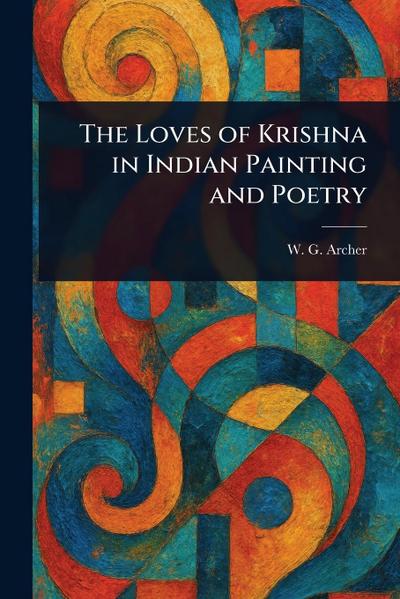 The Loves of Krishna in Indian Painting and Poetry