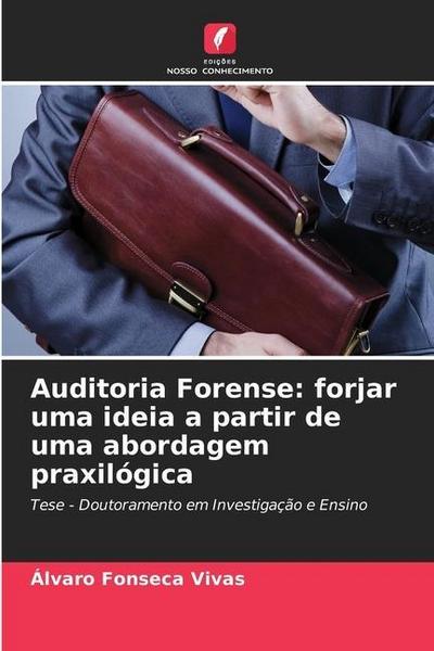 Auditoria Forense: forjar uma ideia a partir de uma abordagem praxilógica