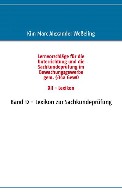 Lernvorschläge für die Sachkundeprüfung im Bewachungsgewerbe gem. §34a GewO XII - Lexikon