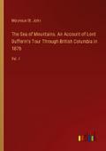 The Sea of Mountains. An Account of Lord Dufferin’s Tour Through British Columbia in 1876