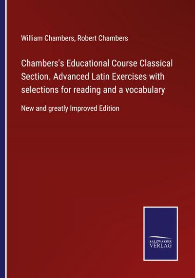 Chambers’s Educational Course Classical Section. Advanced Latin Exercises with selections for reading and a vocabulary