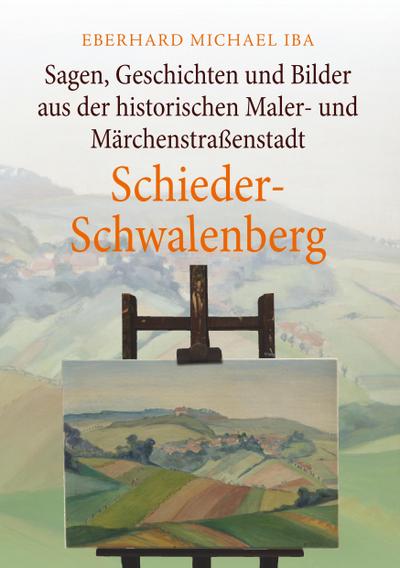 Sagen, Geschichten und Bilder aus der historischen Maler- und Märchenstraßenstadt Schieder-Schwalenberg