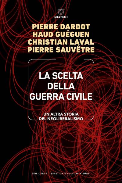 La scelta della guerra civile. Un’altra storia del neoliberismo