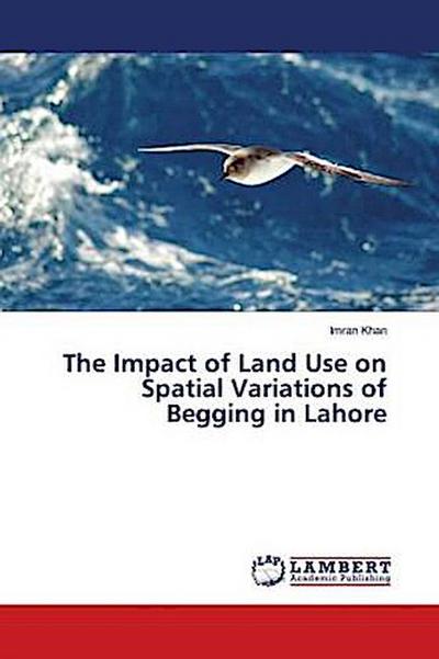 The Impact of Land Use on Spatial Variations of Begging in Lahore