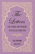 The Letters of her Mother to Elizabeth