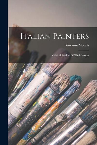 Italian Painters: Critical Studies Of Their Works