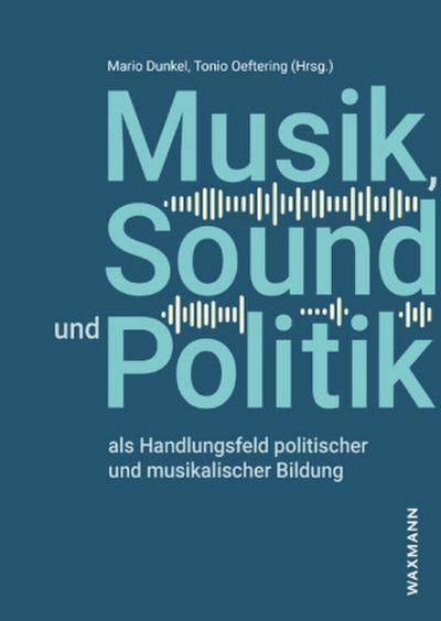 Musik, Sound und Politik als Handlungsfeld politischer und musikalischer Bildung
