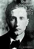 Marcel Duchamp in München 1912 / 2012: Begleitbuch zur Ausstellung Städtische Galerie im Lenbachhaus München: 1912-2012 (E/ G)
