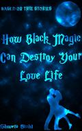 How Black Magic Can Destroy Your Love Life